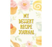 Dessert Recipe Journal: A Blank Recipe Book for Writing and Organizing Your Dessert Recipes, with a Recipe Index and a Measurement & Conversion Guide