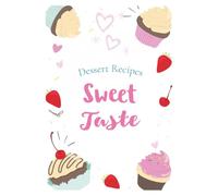 Dessert Sweet Taste: Blank Book to Write In your own Recipes | Fill in your ideas for sweet food in this Empty Cookbook | Lovely Gift idea for birthady
