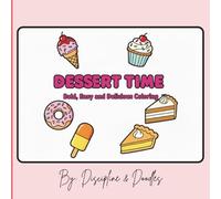 Dessert Time: A sweet and delicious coloring book for anyone needing a sweet, quite moment