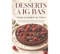 Desserts à IG Bas pour le Diabète de Type 2: 80 recettes faciles et gourmandes sans sucres ajoutés, avec glucides par portion et alternatives d’ingrédients