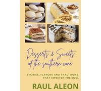 Desserts and Sweets from the Southern Cone: Stories, flavors and traditional sweet recipes from the Rio de la Plata