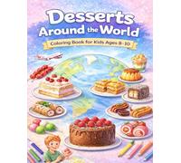 Desserts Around the World Coloring Book for Kids Ages 8-10: Bakery Treats, Street Sweets & Global Favorites - Engaging Coloring Pages for Creativity, Curiosity & Exploration