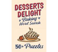Desserts Delight Baking Word Search: 50+ Puzzles. 110 pages. 6x9 inches. Dessert fun for bakers and foodies alike!