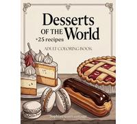 Desserts of the world + 25 recipes: Beautiful adult coloring book