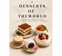 DESSERTS OF THE WORLD: 50 Traditional Recipes from Europe, America, Asia, Africa and Oceania to Discover the World's Most Famous Desserts