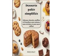 Desserts paléo simplifiés Gâteaux, biscuits, muffins et friandises sans cuisson, sans céréales et sans sucre raffiné