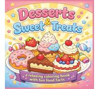 Desserts & Sweet Treats: A relaxing coloring book with fun food facts|Bold Designs|Easy to color|Stress Relief and Relaxation