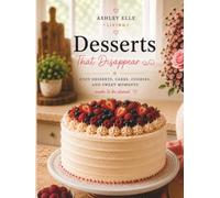 Desserts That Disappear: Cozy Desserts, Cakes, Cookies, and Sweet Moments Made to Be Shared