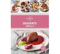 Desserts von A-Z: Die besten Desserts - schnell, gelingsicher und preiswert. Über 120 Rezepte süße Nachspeisen