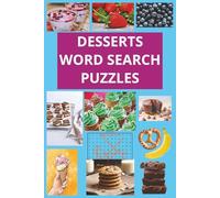 DESSERTS WORD SEARCH PUZZLES: FOOD FOR THE FINAL COURSE OF DINNER ~ SWEET OR SALTY SNACK ~ DESSERTS FOR STRESSED PEOPLE or a SWEET TOOTH
