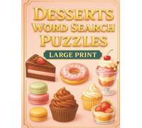 Desserts Word Search Puzzles: Fun and Large Print Word Search Puzzle Book of Dessert-Themed Puzzles for Teens, Adults, and Seniors with Easy-to-Find Solutions