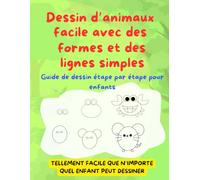 Dessin d’animaux facile avec des formes et des lignes simples: Guide de dessin étape par étape pour enfants