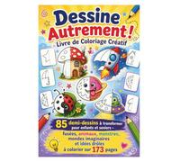 Dessine Autrement ! Livre de Coloriage Créatif: 85 demi-dessins à transformer pour enfants et seniors - fusées, animaux, monstres, mondes imaginaires et idées drôles à colorier sur 173 pages