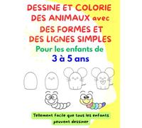 DESSINE ET COLORIE DES ANIMAUX avec DES FORMES ET DES LIGNES SIMPLES: Pour les enfants de 3 à 5 ans