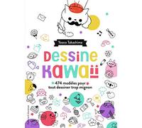 Dessine kawaii: 474 modèles pour tout dessiner trop mignon