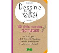 Dessine ta vie !: 100 petits exercices d'art-thérapie