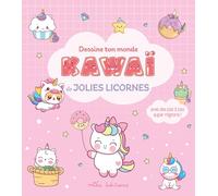 Dessine ton monde kawaï de jolies licornes: Avec des pas à pas super mignons !