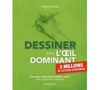 Dessiner avec l'oeil dominant: Vos yeux sont votre meilleur outil pour apprendre à dessiner