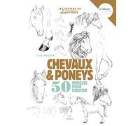 Dessiner chevaux et poneys: 50 modèles pour débuter le dessin (LES CAHIERS DU DESSINATEUR)