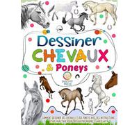 Dessiner des chevaux et des poneys: Comment dessiner des chevaux et des poneys avec des instructions étape par étape pour créer votre propre œuvre ... étape pour créer votre propre oeuvre d'art