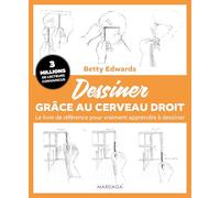Dessiner grâce au cerveau droit: Le livre de référence pour vraiment apprendre à dessiner