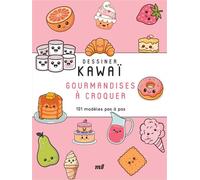 Dessiner Kawaï gourmandises à croquer: 101 modèles pas à pas