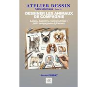 Dessiner les animaux de compagnie: Lapins, hamsters, cochons d'Inde : petits compagnons à fourrure
