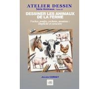 Dessiner les animaux de la ferme: Vaches, poules, cochons, moutons : simplicité et caractère. (ATELIER DESSIN)