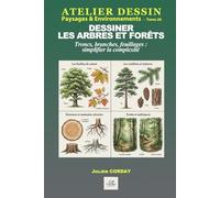 Dessiner les arbres et forêts: Troncs, branches, feuillages : simplifier la complexité (ATELIER DESSIN)