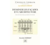 DESSINER LES FAÇADES ET L'ARCHITECTURE: Des volumes simples aux détails ornementés (Croquis urbains)