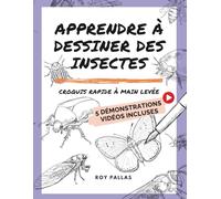 Dessiner les insectes: Croquis rapide à main levée (Apprendre à faire des croquis)