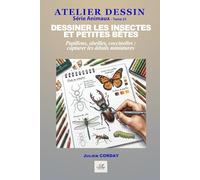 Dessiner les insectes et petites bêtes: Papillons, abeilles, coccinelles : capturer les détails miniatures (ATELIER DESSIN)