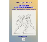 Dessiner les personnages: Postures, mouvement, proportions du corps, dynamique du trait (ATELIER DESSIN)