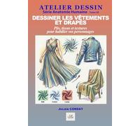 Dessiner les vêtements et drapés: Plis, tissus et textures pour habiller vos personnages (ATELIER DESSIN)