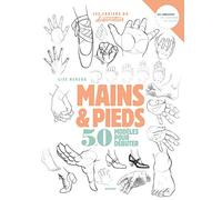 Dessiner mains et pieds: 50 modèles pour débuter le dessin (LES CAHIERS DU DESSINATEUR)