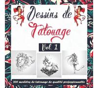 Dessins de Tatouage - Volume 1: Plus de 200 Motifs de Tatouage Pour les Tatoueurs, Professionnels et Amateurs. Un Livre d’Inspiration Moderne Pour ... Vrais Tatoueurs, Professionnels et Amateurs.)
