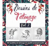 Dessins de Tatouage - Volume 2: Livre Moderne de Motifs de Tatouage. Une Collection Complète d’Idées Uniques Pour Inspirer Votre Prochain Tatouage. ... Vrais Tatoueurs, Professionnels et Amateurs.)