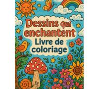 Dessins qui enchantent - Livre de coloriage: "Une aventure créative avec 150 pages à colorier et à rêver"