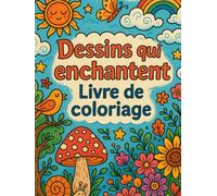 Dessins qui enchantent - Livre de coloriage: "Une aventure créative avec 150 pages à colorier et à rêver"