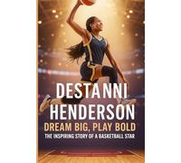 Destanni Henderson: Dream Big, Play Bold,The Inspiring Story of a Basketball Star: A Motivational Biography Book for Kids About Confidence, Hard Work, and Chasing Dreams