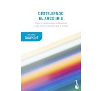 Destejiendo el arco iris: Ciencia, ilusion y el deseo de asombro (Booket Ciencia)