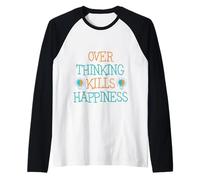 Desterrar el pensamiento excesivo mata la felicidad Cita inspiradora Diversión Camiseta Manga Raglan