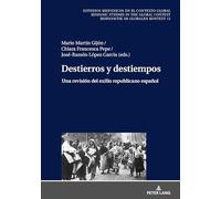Destierros y destiempos: Una revisión del exilio republicano español: 13 (Estudios Hispánicos en el Contexto Global. Hispanic Studies)