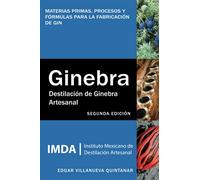 Destilación de ginebra artesanal: Materias primas, procesos y fórmulas para la fabricación de gin