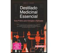 Destilado Medicinal Essencial: Guia Prático para Extração e Aplicação