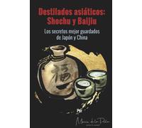 Destilados asiáticos: Shochu y Baijiu: Los secretos mejor guardados de Japón y China