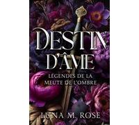 Destin d’Âme: Une romance de métamorphes interdite avec des âmes sœurs et un loup solitaire (Légendes de la Meute de l’Ombre)