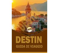 DESTIN GUIDA DI VIAGGIO 2026: "Esplorare spiagge, avventure all'aperto, attività familiari e cultura locale nella Costa di Smeraldo della Florida"