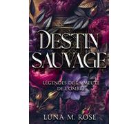 Destin Sauvage: Une romance paranormale de métamorphes loups avec des âmes sœurs: 1 (Légendes de la Meute de l’Ombre)