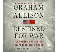 Destinado a la guerra: ¿Pueden Estados Unidos y China escapar de la trampa de Tucídides?